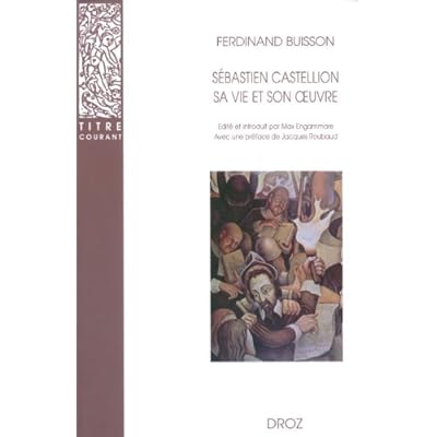 Sebastien Castellion, Sa Vie Et Son Uvre (1515-1563)