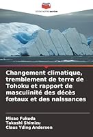 Changement climatique, tremblement de terre de Tohoku et rapport de masculinité des décès foetaux et des naissances (French Edition) 6209019862 Book Cover