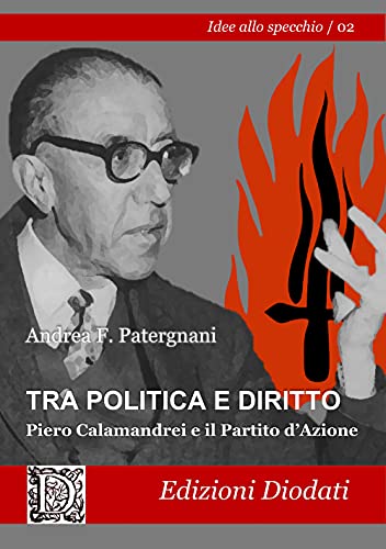 Tra politica e diritto: Piero Calamandrei e il Partito d'Azione (Idee allo specchio) (Italian Edition)