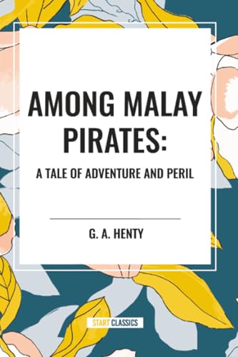Among Malay Pirates: A Tale of Adventure and Peril B0CYFPTN1W Book Cover