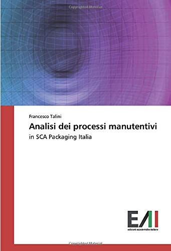 Analisi dei processi manutentivi: in SCA Packaging Italia (Italian Edition)