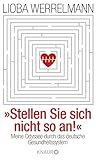  Stellen Sie sich nicht so an.: Meine Odyssee durch das deutsche Gesundheitssystem