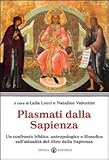 Plasmati dalla Sapienza. Un confronto biblico, antropologico e filosofico sull'attualità del libro della Sapienza (Il respiro dell'anima)