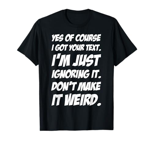 Funny Texting Meme T-Shirt - Perfect For Teenage Friends T-Shirt