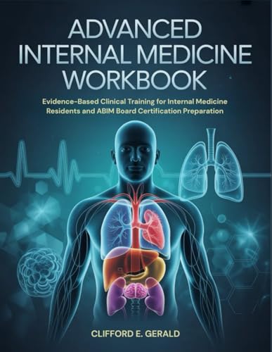 ADVANCED INTERNAL MEDICINE WORKBOOK: Evidence-Based Clinical Training for Internal Medicine Resident