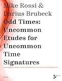 Odd Times -- Uncommon Etudes for Uncommon Time Signatures: Developing the Ability to Play and Improvise in Uncommon Time Signatures (Advance Music)