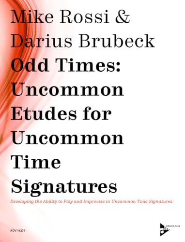 Odd Times -- Uncommon Etudes for Uncommon Time Signatures: Developing the Ability to Play and Improvise in Uncommon Time Signatures (Advance Music)