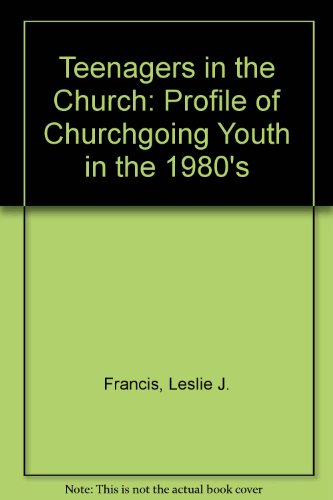 Teenagers in the Church: Profile of Churchgoing Youth in the 1980's