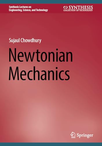 Newtonian Mechanics (Synthesis Lectures on Engineering, Science, and Technology)