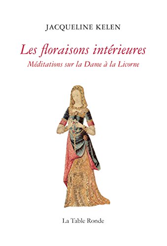 Télécharger Les floraisons intérieures. Méditations sur la Dame à la Licorne (HORS COLL LTR) Livre PDF Gratuit