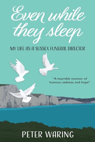 Even While They Sleep: My Life As A Sussex Funeral Director
