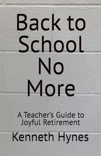 Back To School No More A Teacher’S Guide To Joyful Retirement