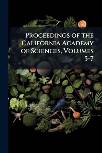 Proceedings of the California Academy of Sciences, Volumes 5-7