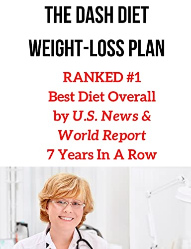 The Dash Diet Weight-Loss Plan: RANKED #1 Best Diet Overall by U.S. News & World Report 7 Years In A Row
