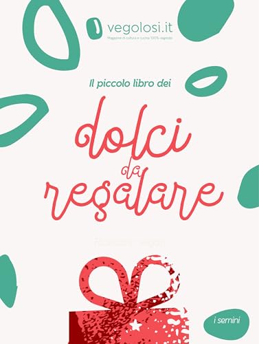 Il piccolo libro dei dolci da regalare (I semini Vol. 26)
