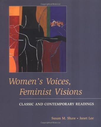 Women's Voices, Feminist Visions: Classic and Contemporary Readings
