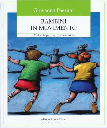Bambini in movimento. 120 giochi e percorsi di psicomotricità