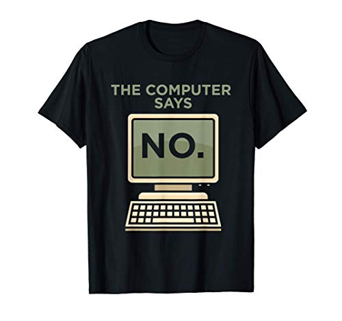 Computer Says No Tech Geek Nerd Gift Camiseta