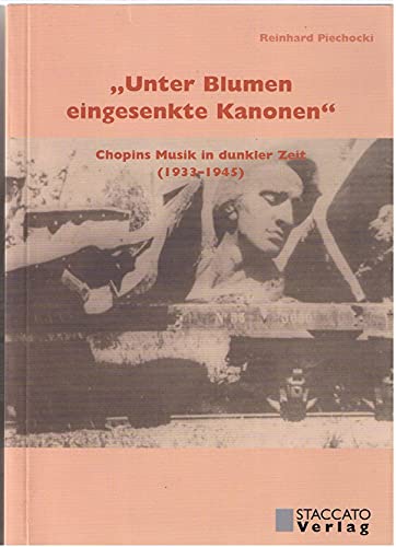 Unter Blumen eingesenkte Kanonen: Chopins Musik in dunkler Zeit (1933–1945)