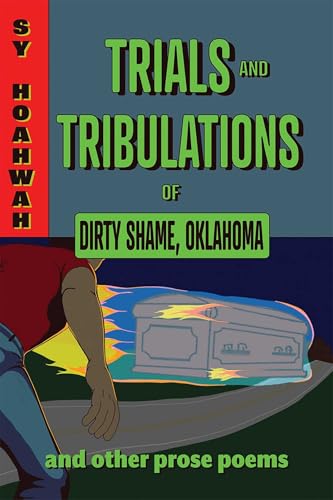 Trials and Tribulations of Dirty Shame, Oklahoma: And Other Prose Poems (Mary Burritt Christiansen Poetry Series)