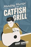 Monday Mornin' at the Catfish Grill 1709419091 Book Cover