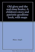 Old Glory and the Real-Time Freaks: A Children's Story and Patriotic Good Time Book, With Maps. B000JVZYBA Book Cover