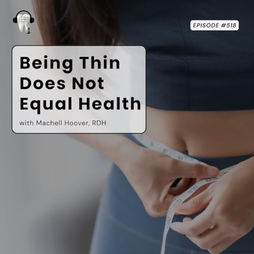 518 Being Thin Does NOT Equal Health with Machell Hoover, RDH