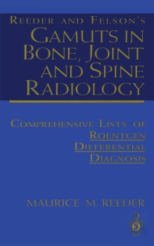 Reeder and Felson's Gamuts in Bone, Joint and Spine Radiology: Comprehensive Lists of Roentgen Differential Diagnosis by Maurice M. Reeder (1993-01-01)