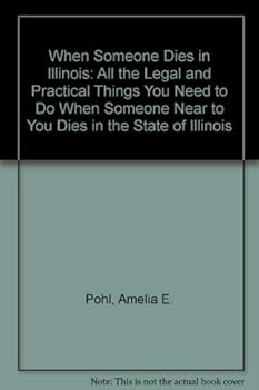 Paperback When Someone Dies in Illinois: All the Legal and Practical Things You Need to Do When Someone Near to You Dies in the State of Illinois Book