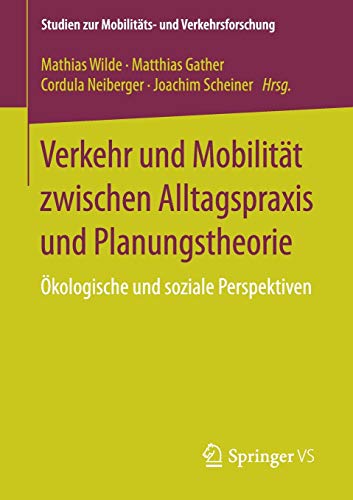 Verkehr und Mobilität zwischen Alltagspraxis und Planungstheorie: Ökologische und soziale Perspekt