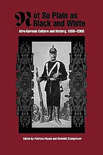 Not So Plain as Black and White: Afro-German Culture and History, 1890-2000 (Rochester Studies in African History...