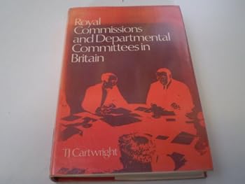 Hardcover Royal commissions and departmental committees in Britain: A case-study in institutional adaptiveness and public participation in government Book