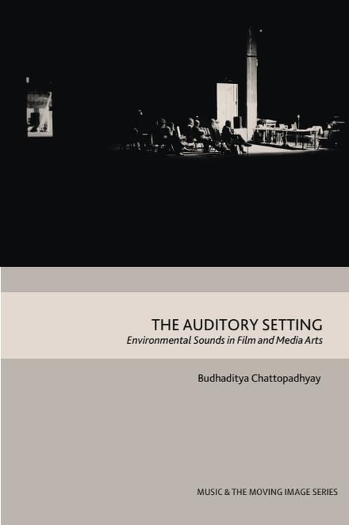 The Auditory Setting: Environmental Sounds in Film and Media Arts (Music and the Moving Image)
