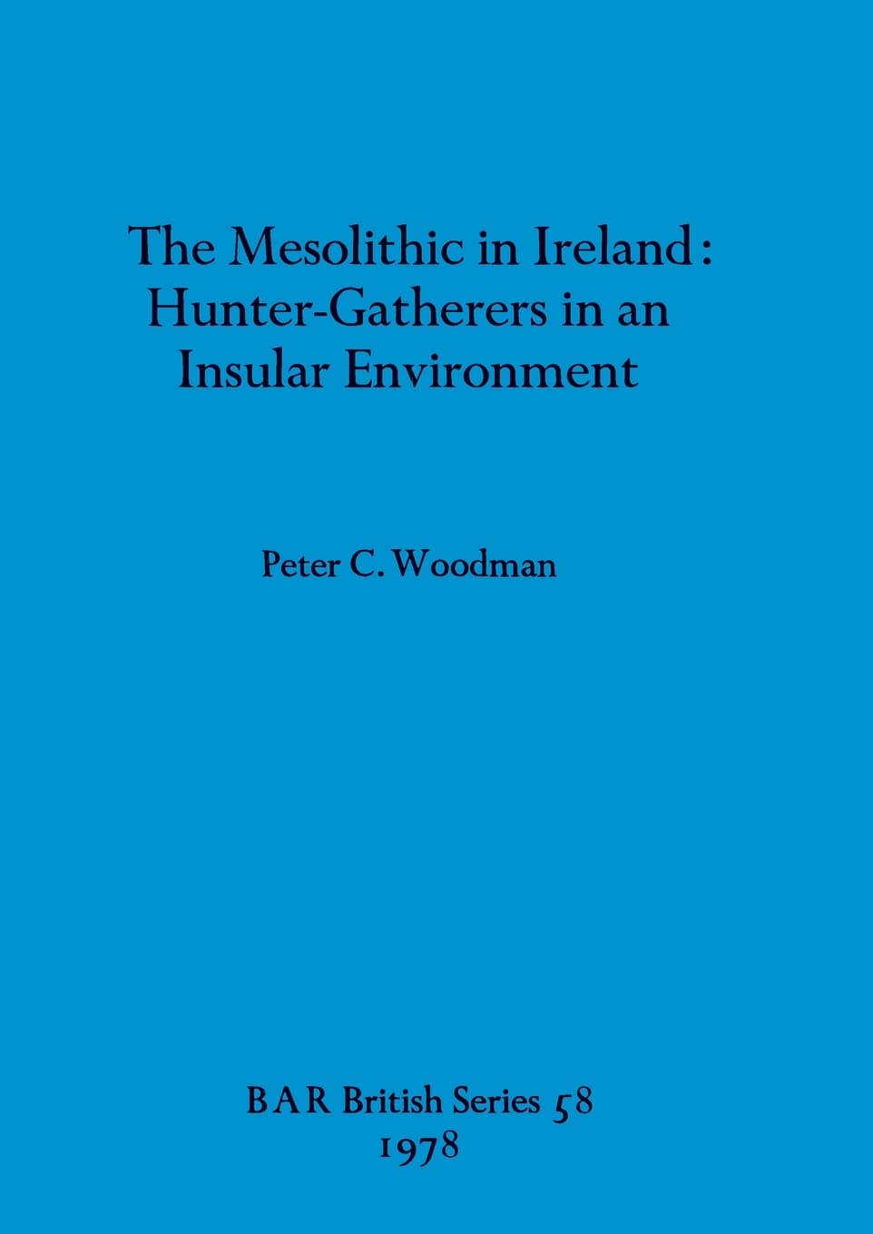 Buy The Mesolithic in Ireland: Hunter-Gatherers in an Insular Environment: 58 (British Archaeological Reports British Series) — BookShops.in