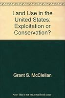 Land use in the United States: exploitation or conservation? (The Reference shelf) 0824204476 Book Cover