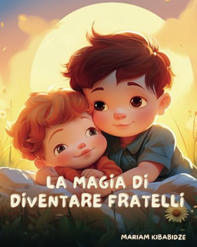 La Magia di Diventare Fratelli: Libri illustrati per bambin