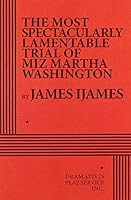 The Most Spectacularly Lamentable Trial of Miz Martha Washington 0822238179 Book Cover