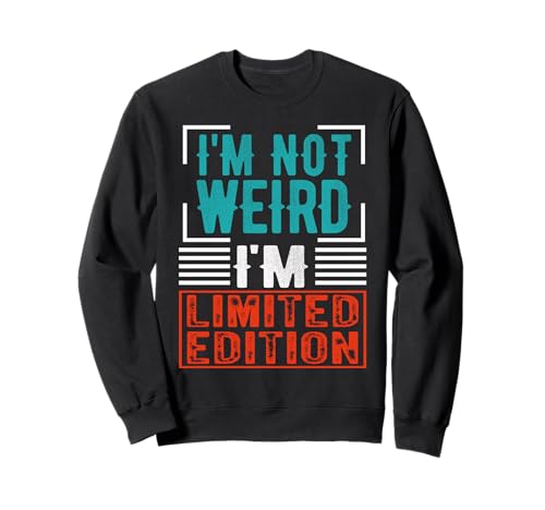 I'm Not Weird, I'm Limited Edition Sudadera