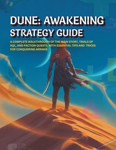 Dune: Awakening Strategy Guide: A Complete Walkthrough Of The Mai...