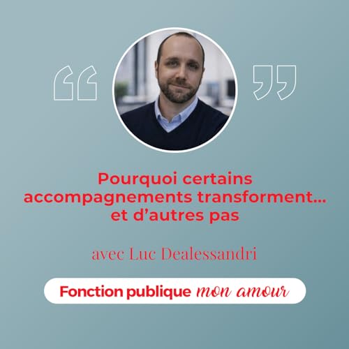 Pourquoi certains accompagnements transforment&hellip; et d&rsquo;autres pas avec Luc Dealessandri