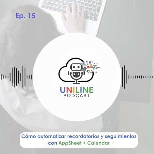 Episodio 15 I Cómo automatizar recordatorios y seguimientos con AppSheet + Calendar