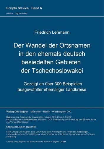 Der Wandel der Ortsnamen in den ehemals deutsch be: Gezeigt an ueber 300 Beispielen ausgewaehlter ehem