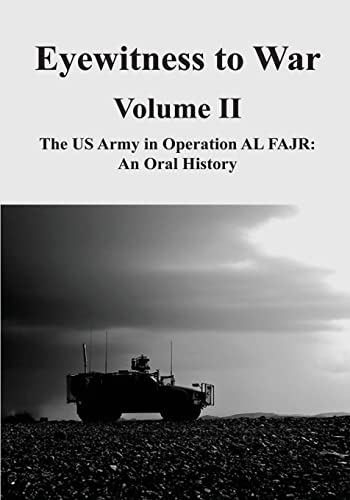 Eyewitness to War - Volume II: The US Army in Operation AL FAJR: An Oral History (Eyewitness to War Oral History Series)
