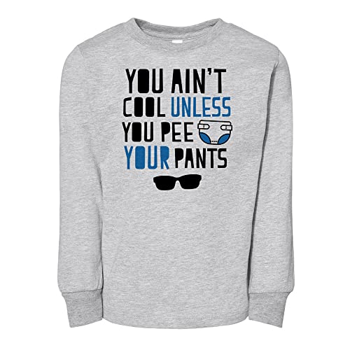 You Ain't Cool Unless You Pee Your Pants Toddler Kids Long Sleeve T-Shirt