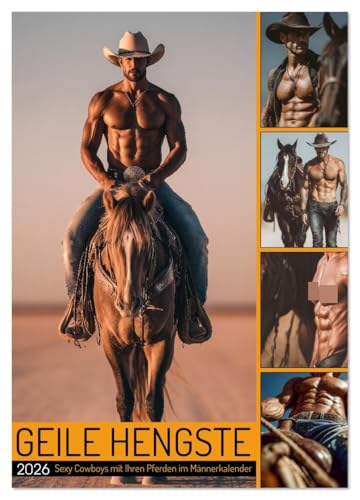 GEILE HENGSTE - Sexy Cowboys mit Ihren Pferden im Männerkalender (Wandkalender 2026 DIN A4 hoch) CALVENDO Monatskalender: Sexy Cowboy Kalender: ... Momenten mit Bart und Hut. (CALVENDO Erotik)