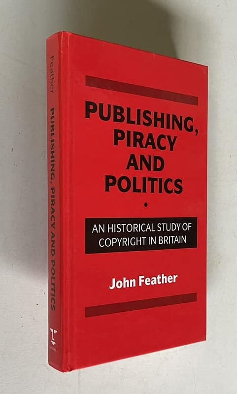 Buy Publishing, Piracy and Politics: Historical Study of Copyright in Britain — BookShops.in