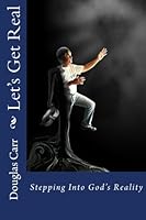 Let's Get Real: Stepping Into God's Reality 1519333951 Book Cover