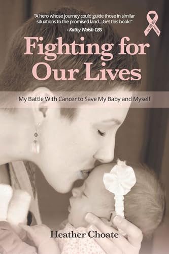 Fighting for Our Lives: My Battle With Cancer to Save My Baby and Myself