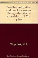 Building gold, silver and precious stones: Being a devotional exposition of I Cor. 3:8-15 B000739TPC Book Cover