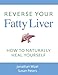 Reverse Your Fatty Liver: How To Naturally Heal Yourself